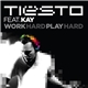 Tiësto Feat. Kay - Work Hard, Play Hard